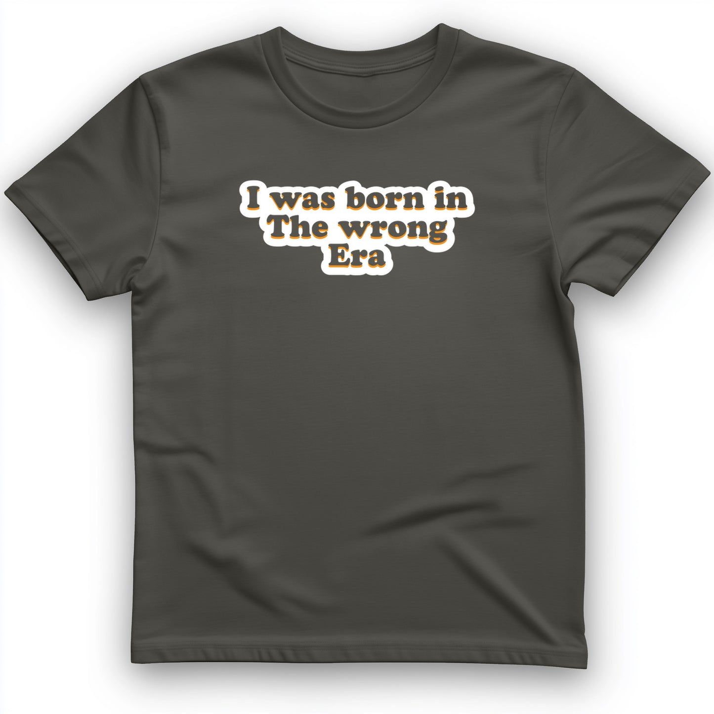 I Was Born In The Wrong Era T-Shirt
