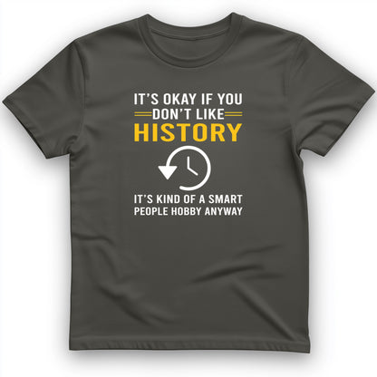 It's OK If You Don't Like History T-Shirt