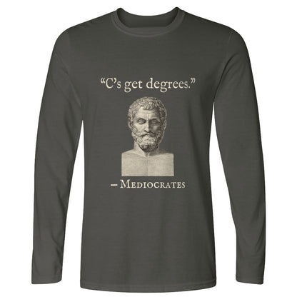 Mediocrates Cs Get Degrees Long Sleeve T-Shirt