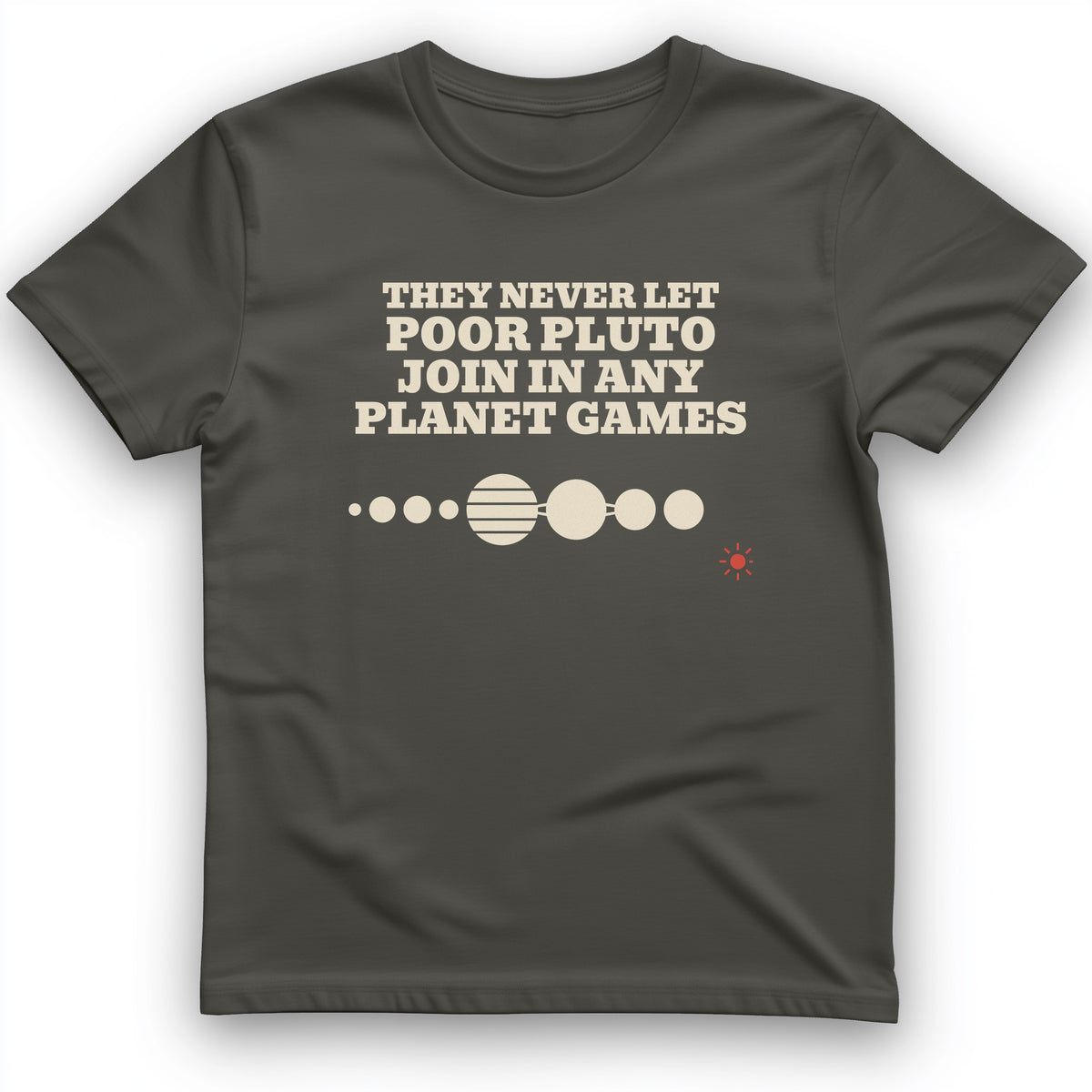 Pluto Never Let Join In Any Planet Games T-Shirt