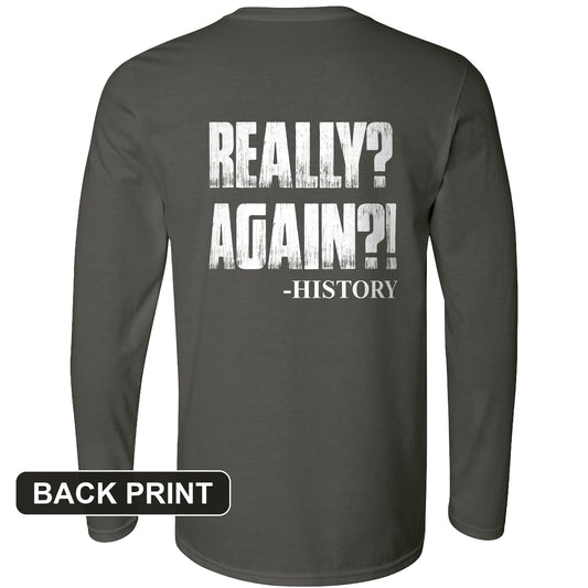 Really? Again? Back Print Long Sleeve T-Shirt