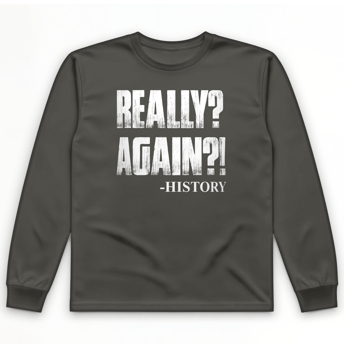 Really? Again? Long Sleeve T-Shirt