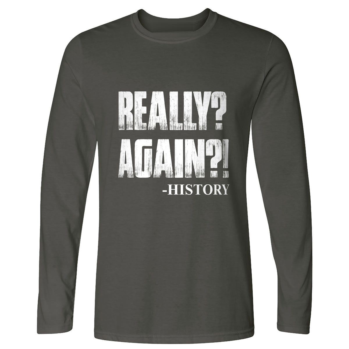Really? Again? Long Sleeve T-Shirt