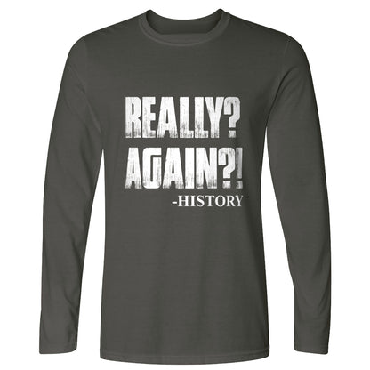 Really? Again? Long Sleeve T-Shirt