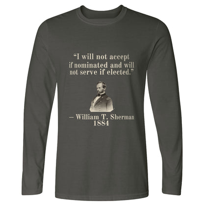Sherman Will Not Serve If Elected Long Sleeve T-Shirt