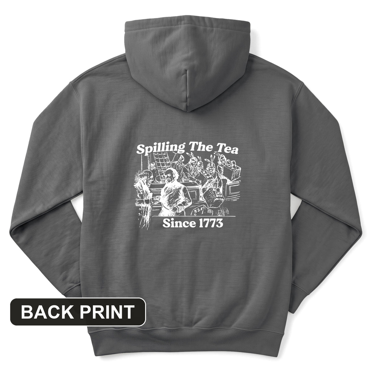 Spilling The Tea Since 1773 Back Print Hoodie