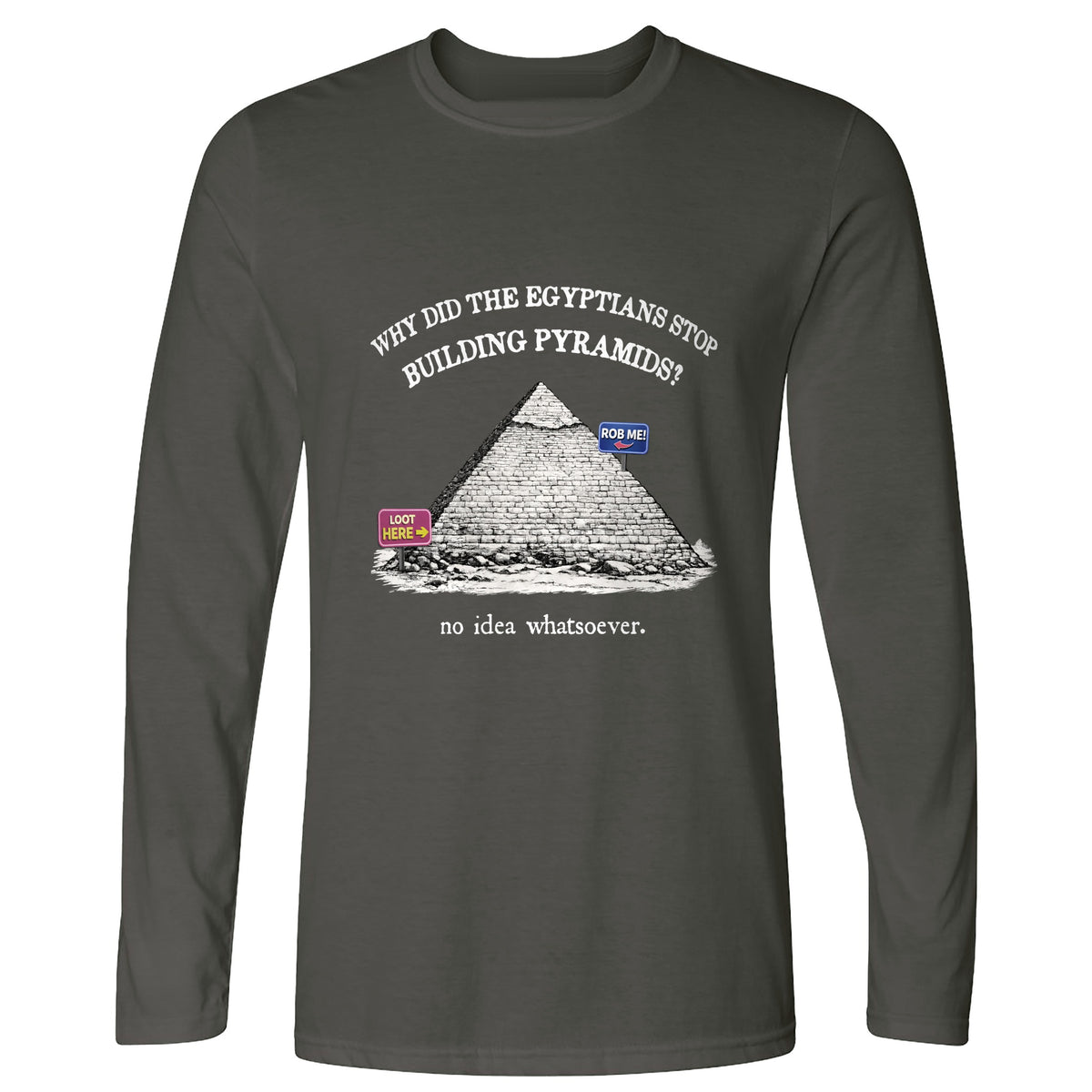 Stop Building Pyramids Long Sleeve T-Shirt