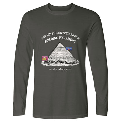 Stop Building Pyramids Long Sleeve T-Shirt