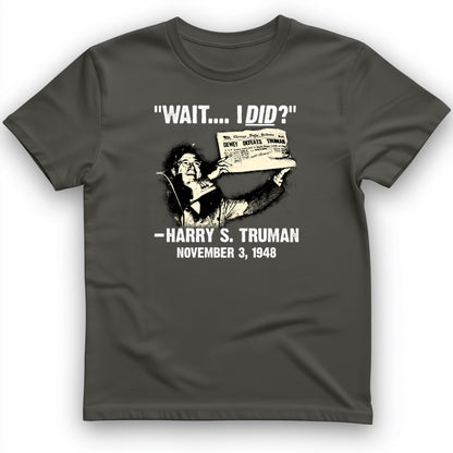 Truman Wait I Did T- Shirt