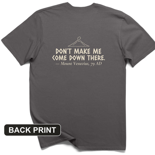 Vesuvius Dont Make Me Come Down There Back Print T-Shirt