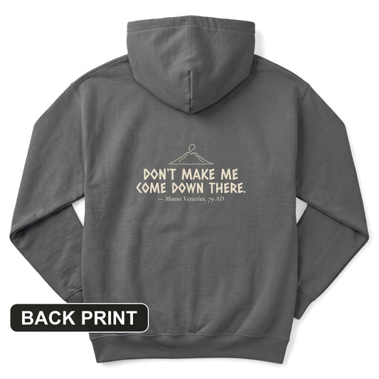 Vesuvius Dont Make Me Come Down There Back Print Hoodie