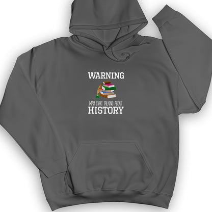 Warning May Start Talking About History Hoodie