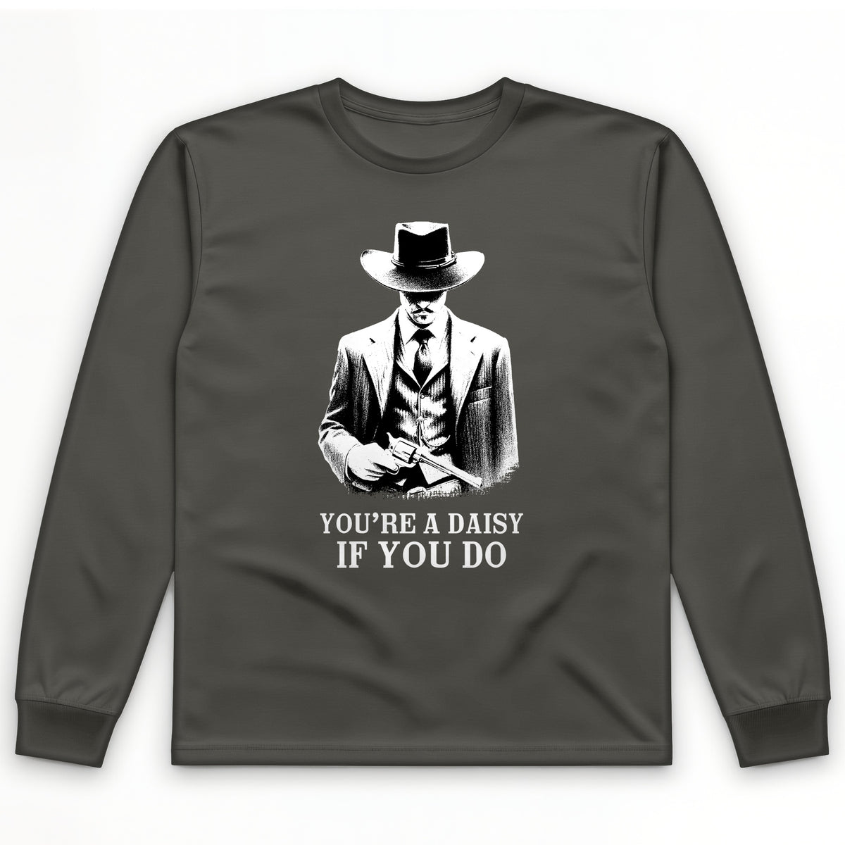 You're A Daisy If You Do Long Sleeve T-Shirt