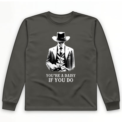 You're A Daisy If You Do Long Sleeve T-Shirt