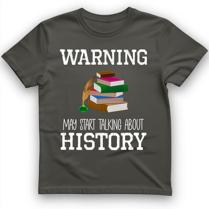 Warning May Start Talking About History T-Shirt