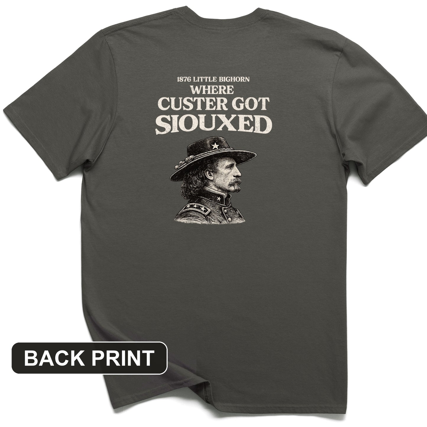 Custer Got Siouxed Back Print T-Shirt