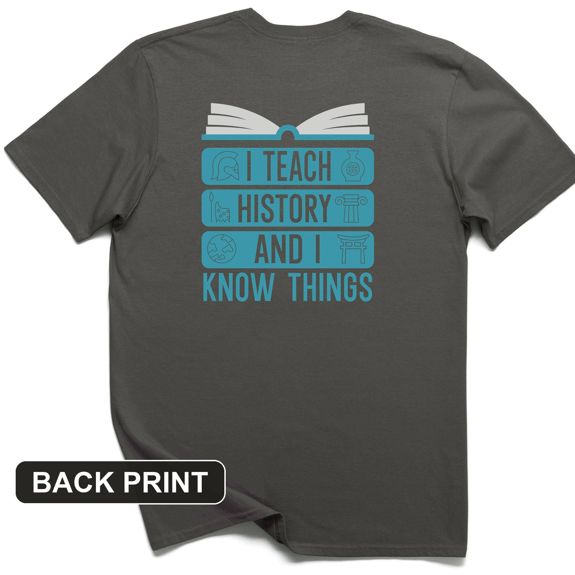 I Teach History and Know Things Back Print T-Shirt