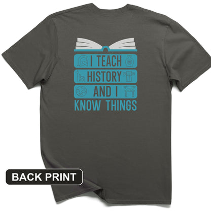 I Teach History and Know Things Back Print T-Shirt
