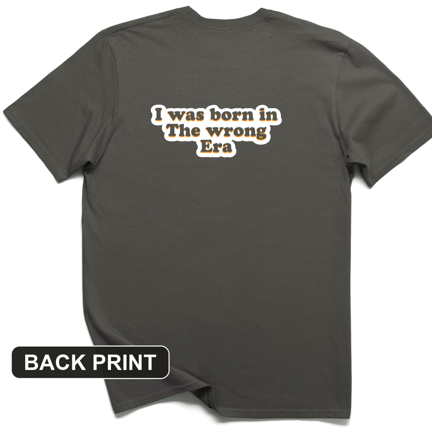 I Was Born In The Wrong Era Back Print T-Shirt