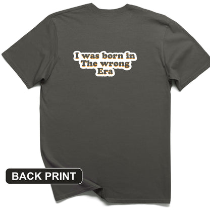 I Was Born In The Wrong Era Back Print T-Shirt