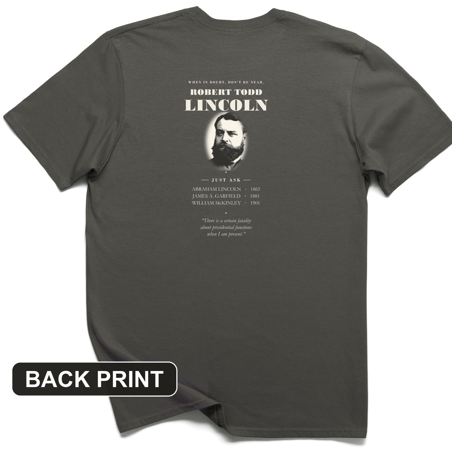 When In Doubt Don't Be Near Robert Todd Lincoln Back Print T-Shirt
