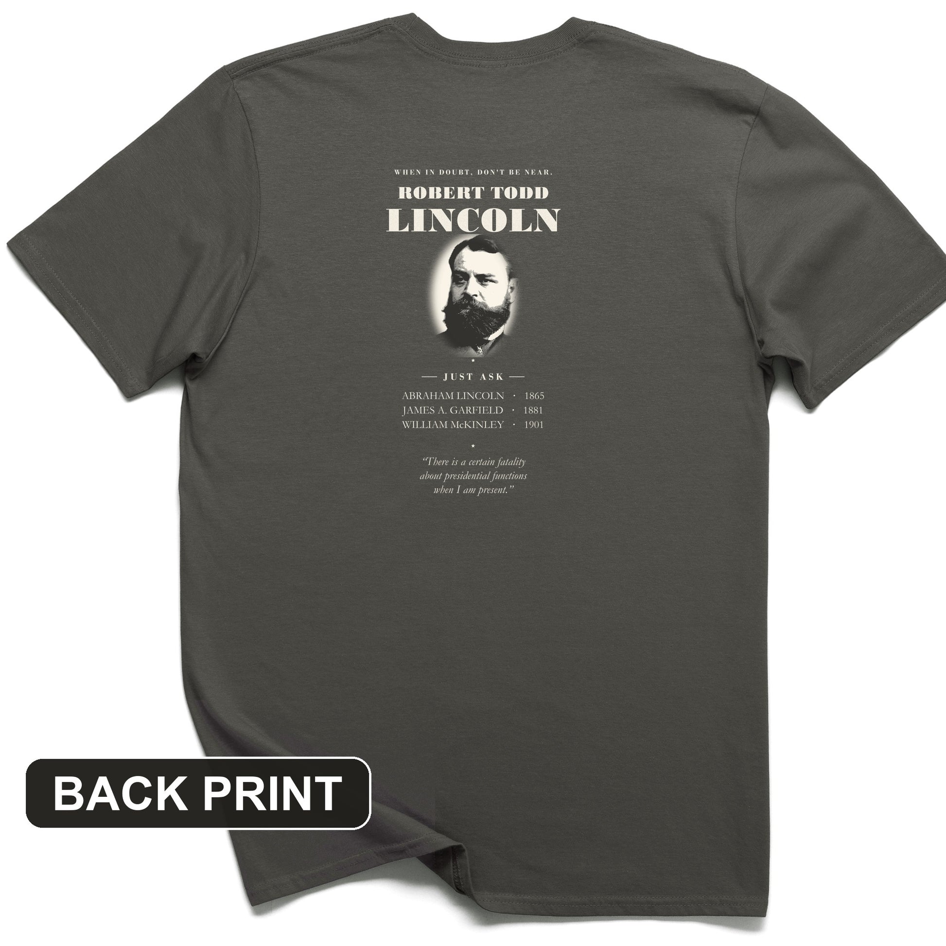 When In Doubt Don't Be Near Robert Todd Lincoln Back Print T-Shirt