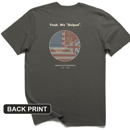 Yeah We Helped Arsenal of Democracy Back Print T-Shirt