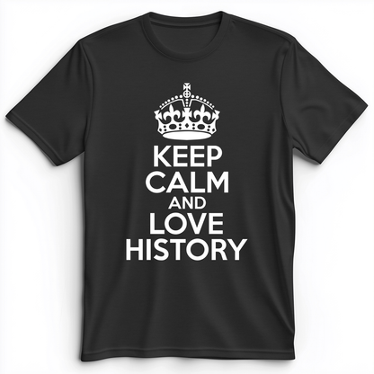 Keep Calm and Love History Premium Tee