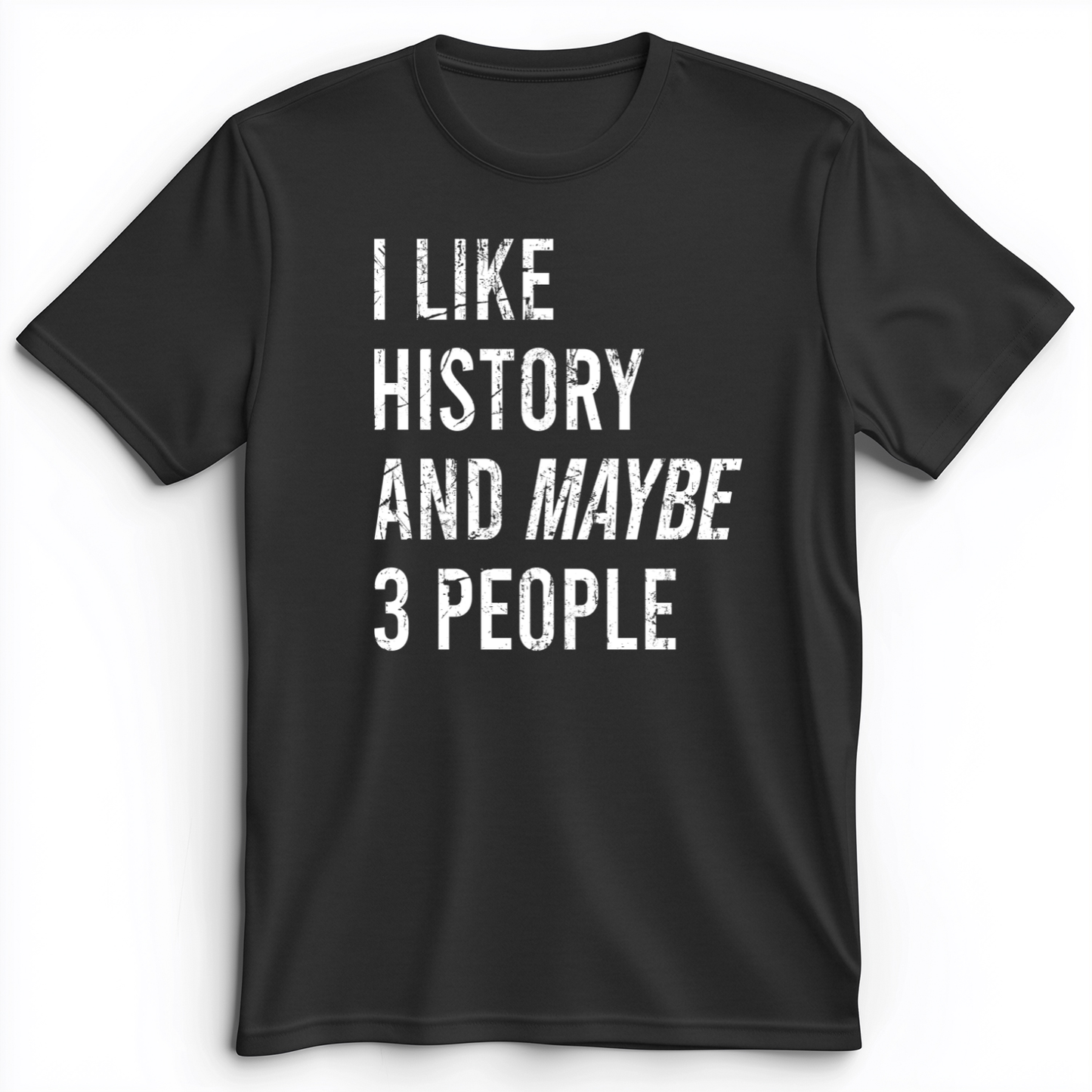 I Like History And Maybe 3 People Premium Tee