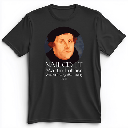 Martin Luther Nailed it Premium Tee