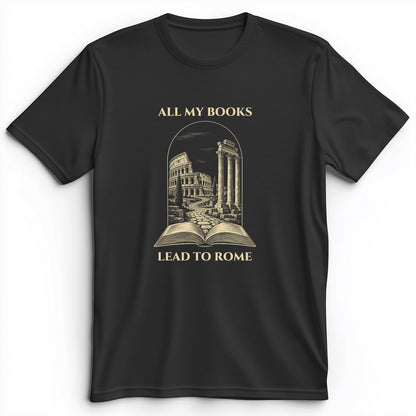All My Books Lead To Rome Premium Tee