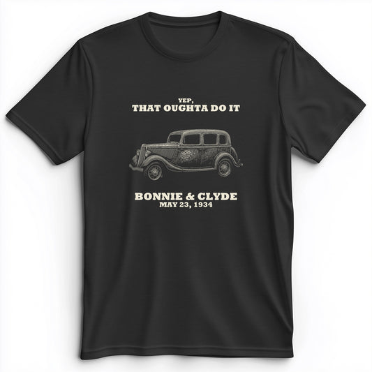 Bonnie and Clyde - That Oughta Do It Premium Tee