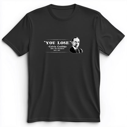 Calvin Coolidge You Lose Premium Tee