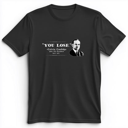 Calvin Coolidge You Lose Premium Tee