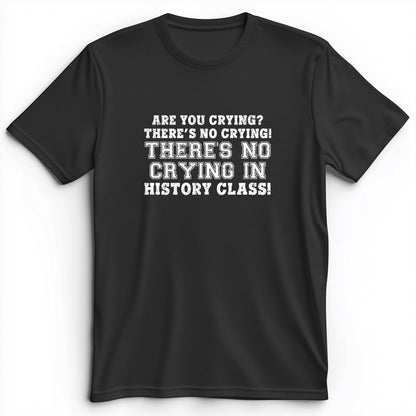 Crying In History Class Premium Tee