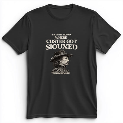 Custer Got Siouxed Premium Tee
