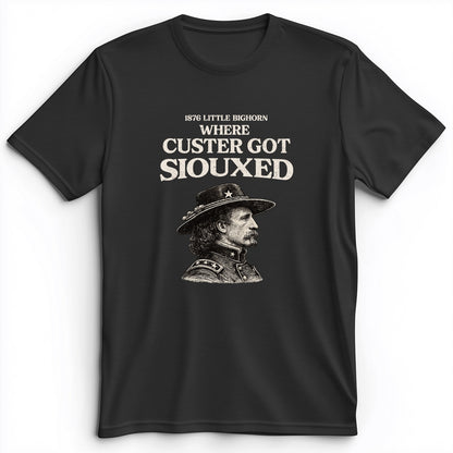 Custer Got Siouxed Premium Tee
