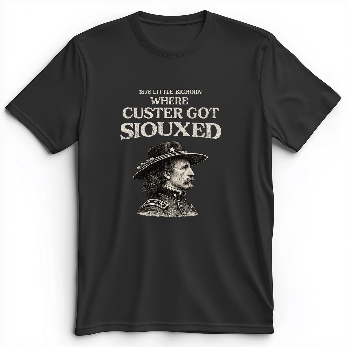 Custer Got Siouxed Premium Tee