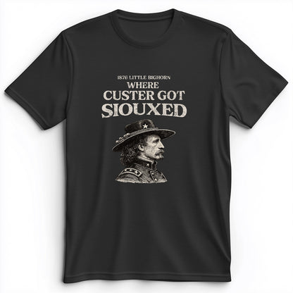 Custer Got Siouxed Premium Tee