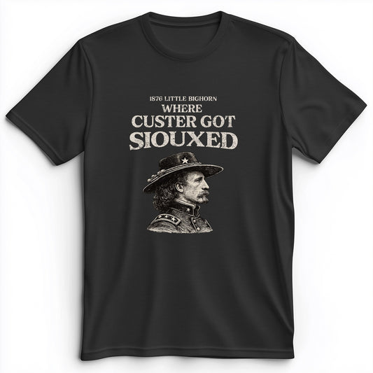 Custer Got Siouxed Premium Tee