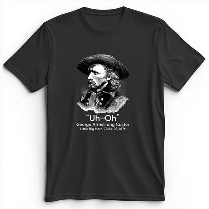Custer Uh-Oh Premium Tee