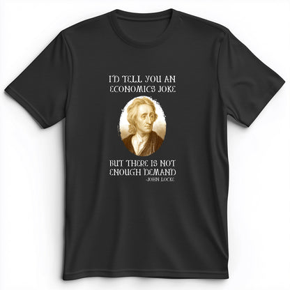 Economics Joke Premium Tee