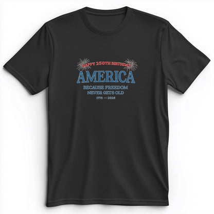 Freedom Never Gets Old Premium Tee