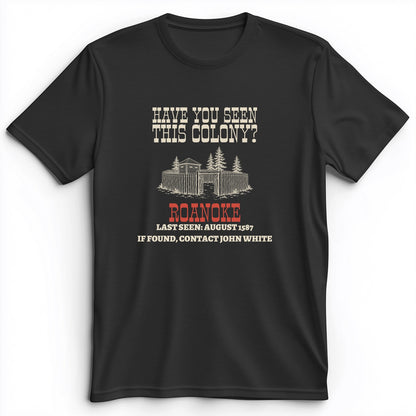 Have You Seen This Colony Roanoke Premium Tee