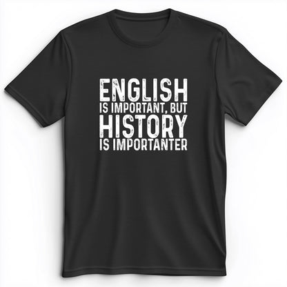 History Is Importanter Premium Tee