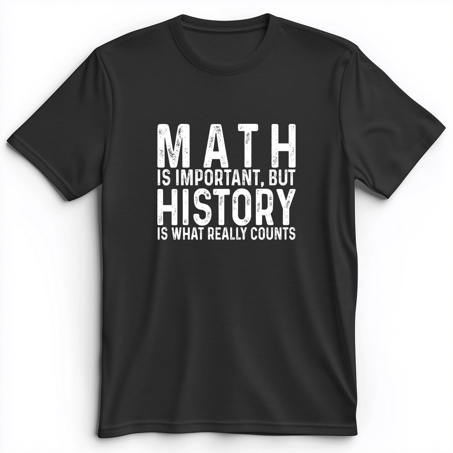 History Is What Really Counts Premium Tee