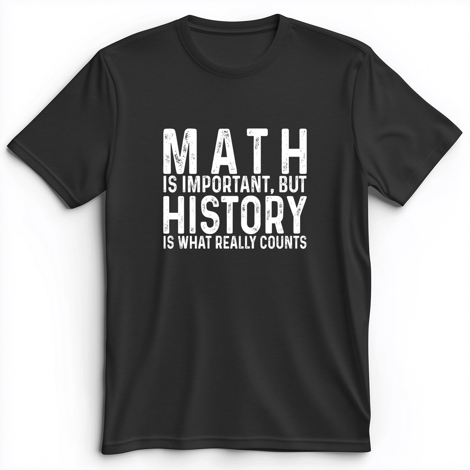 History Is What Really Counts Premium Tee