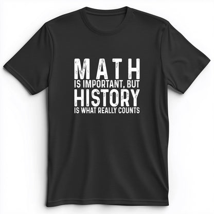 History Is What Really Counts Premium Tee