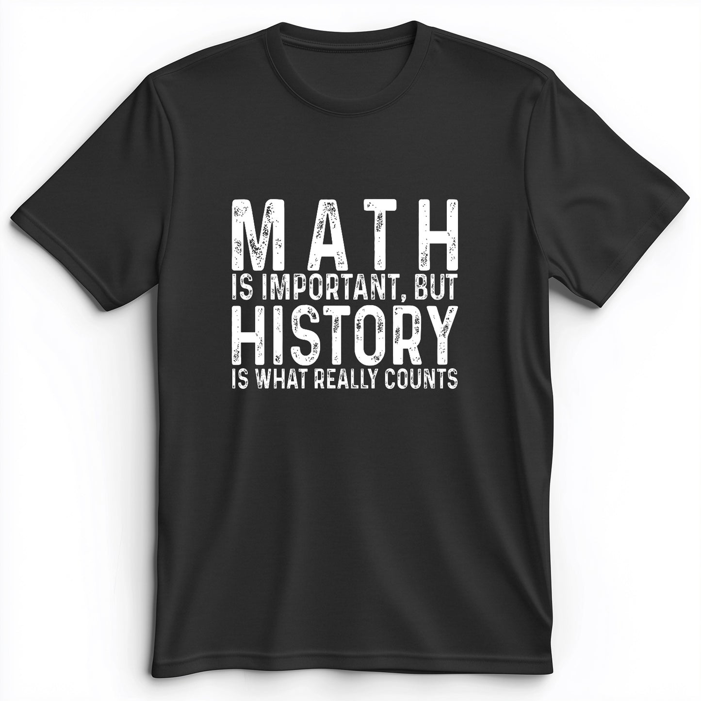 History Is What Really Counts Premium Tee