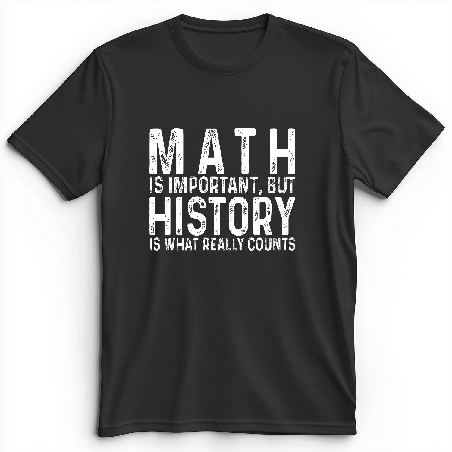 History Is What Really Counts Premium Tee